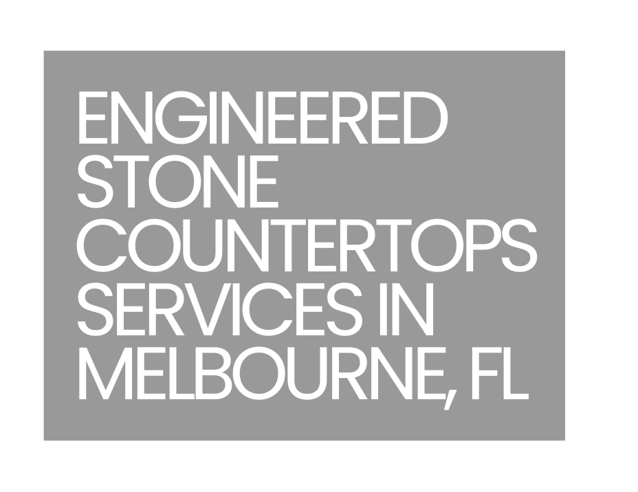 engineered stone countertops services in Melbourne FL